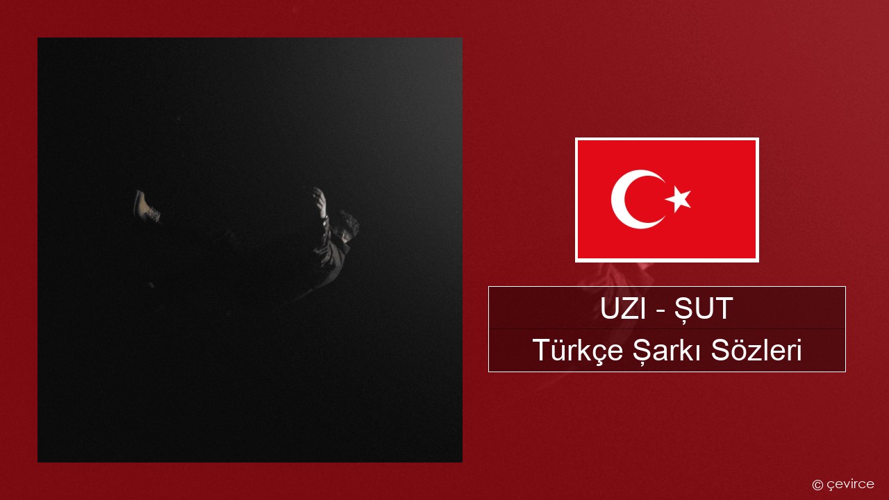 UZI – ŞUT Türkçe Şarkı Sözleri