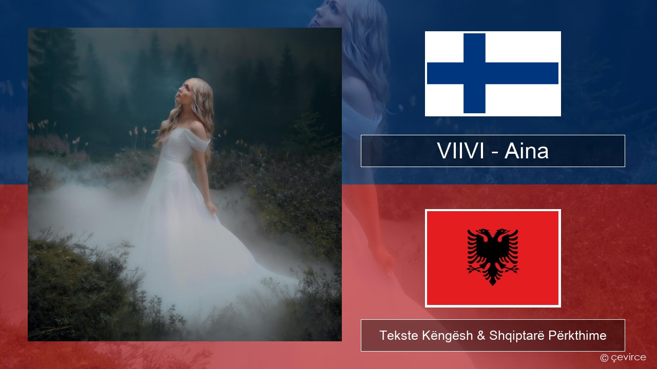 VIIVI – Aina Finlandisht Tekste Këngësh & Shqiptarë Përkthime