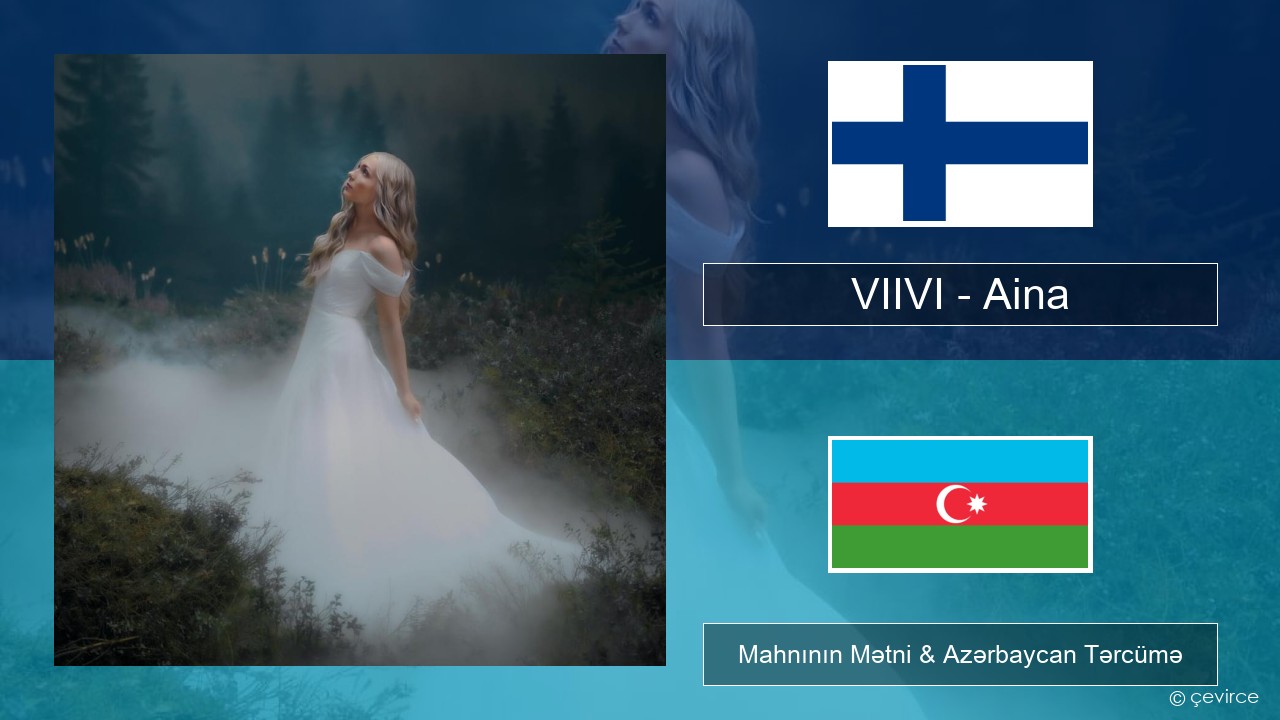 VIIVI – Aina Finlandiya Mahnının Mətni & Azərbaycan Tərcümə