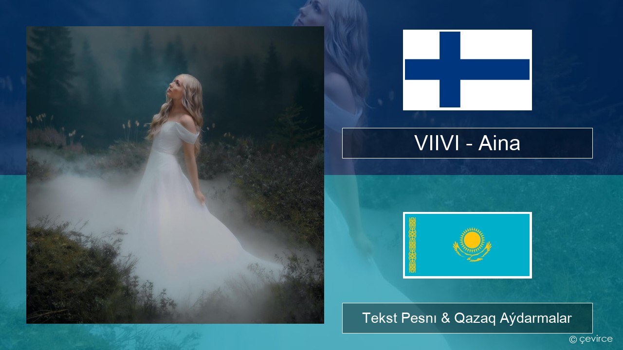 VIIVI – Aina Fın Tekst Pesnı & Qazaq (latyn) Aýdarmalar