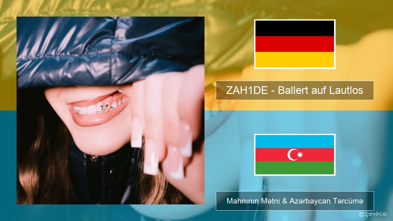 ZAH1DE – Ballert auf Lautlos Alman Mahnının Mətni & Azərbaycan Tərcümə