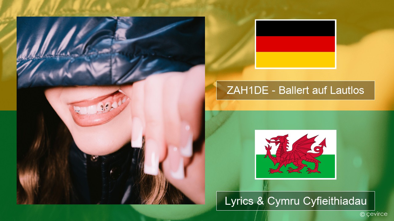 ZAH1DE – Ballert auf Lautlos Almaeneg Lyrics & Cymru Cyfieithiadau