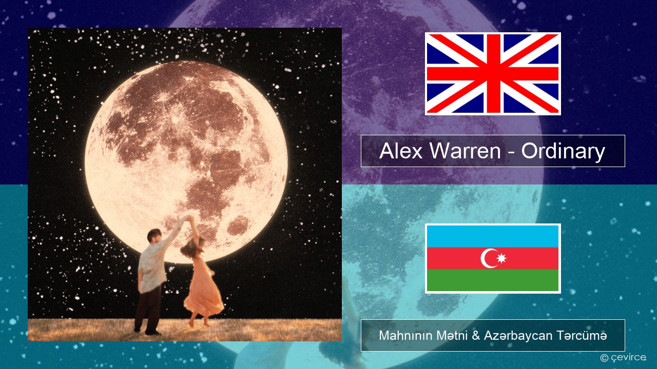 Alex Warren – Ordinary İngilis dili Mahnının Mətni & Azərbaycan Tərcümə