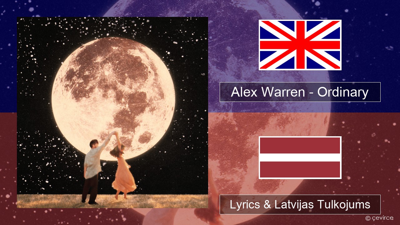 Alex Warren – Ordinary Angļu Lyrics & Latvijas Tulkojums