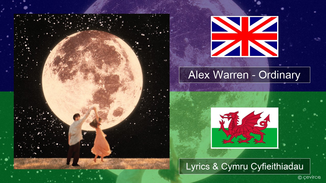 Alex Warren – Ordinary Saesneg Lyrics & Cymru Cyfieithiadau