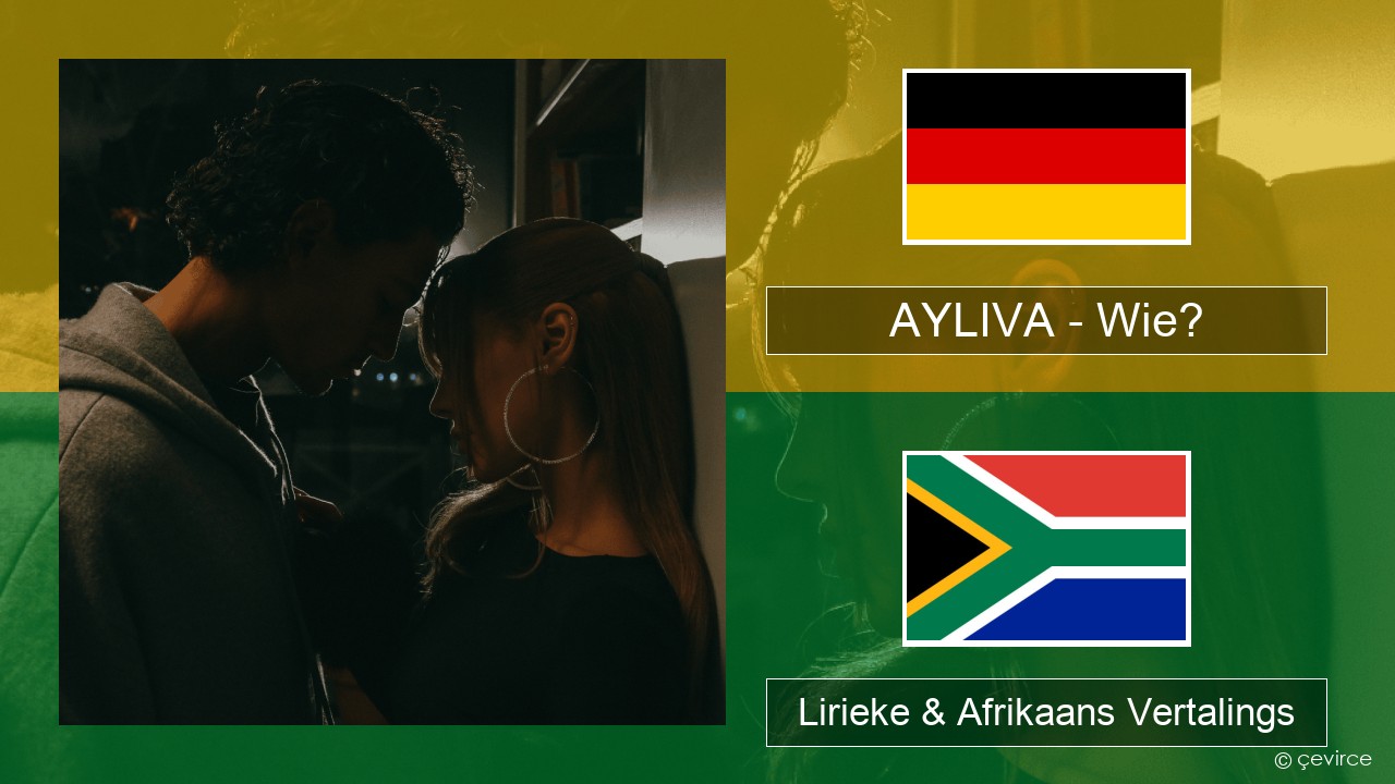 AYLIVA – Wie? Duits Lirieke & Afrikaans Vertalings