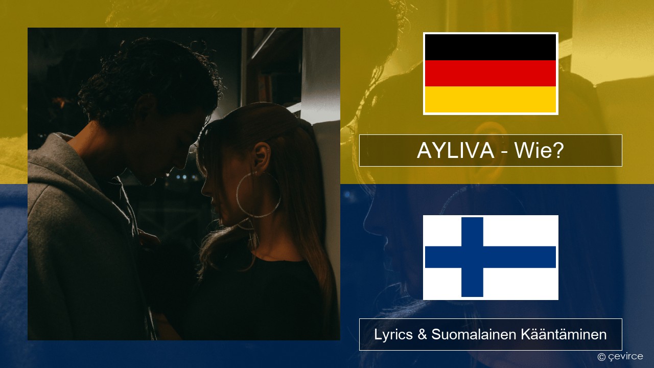 AYLIVA – Wie? Saksa Lyrics & Suomalainen Kääntäminen