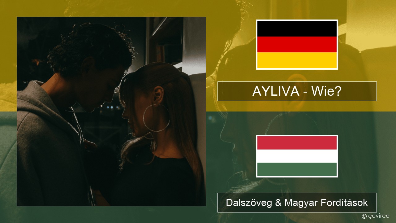 AYLIVA – Wie? Német Dalszöveg & Magyar Fordítások