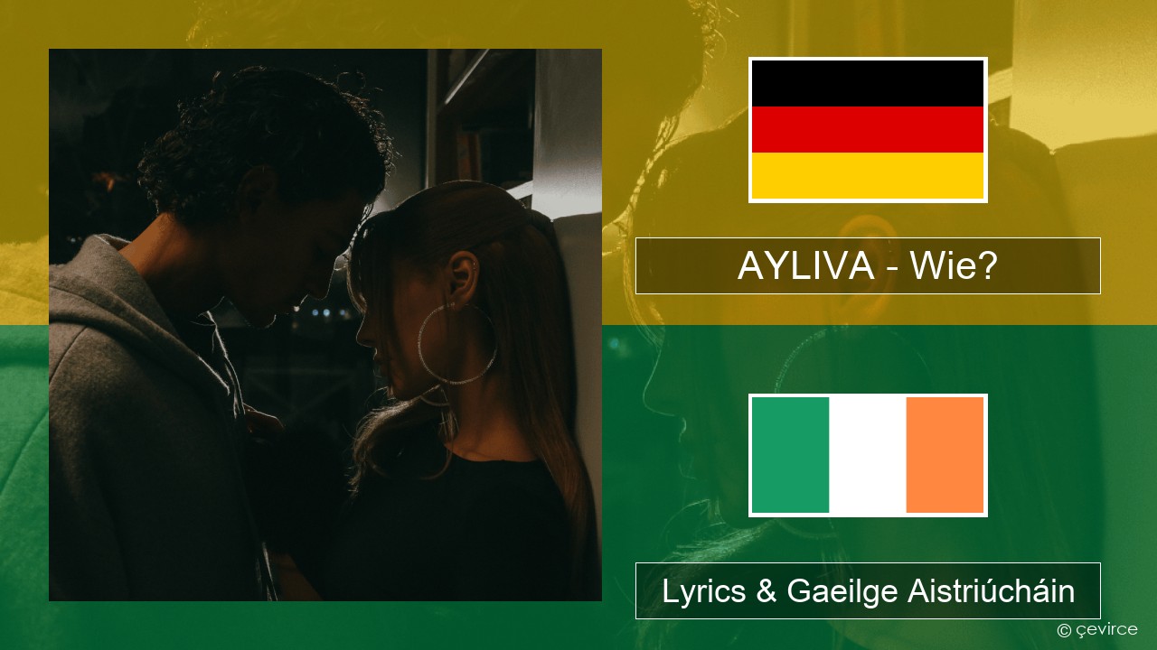 AYLIVA – Wie? Gearmáinis Lyrics & Gaeilge Aistriúcháin