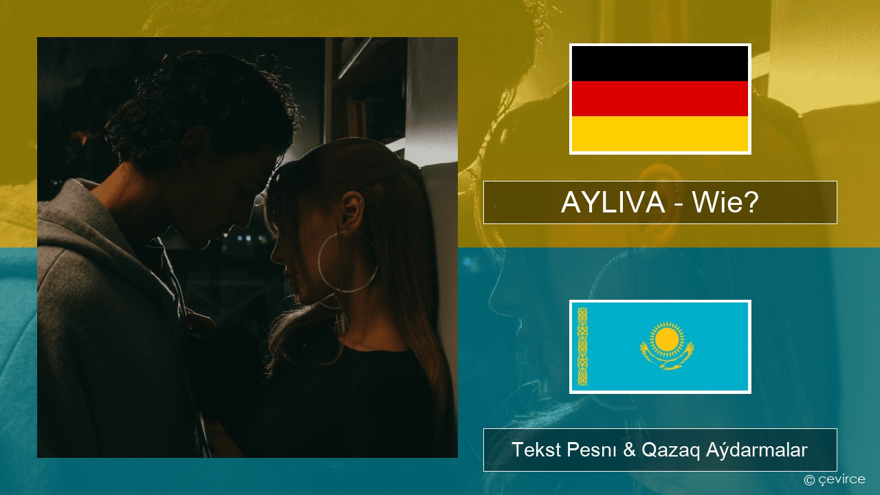AYLIVA – Wie? Nemis Tekst Pesnı & Qazaq (latyn) Aýdarmalar