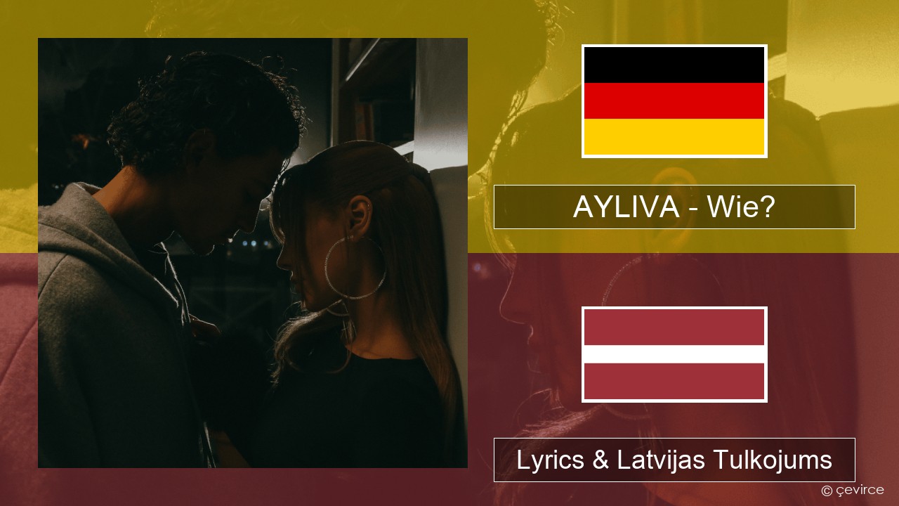AYLIVA – Wie? German Lyrics & Latvijas Tulkojums