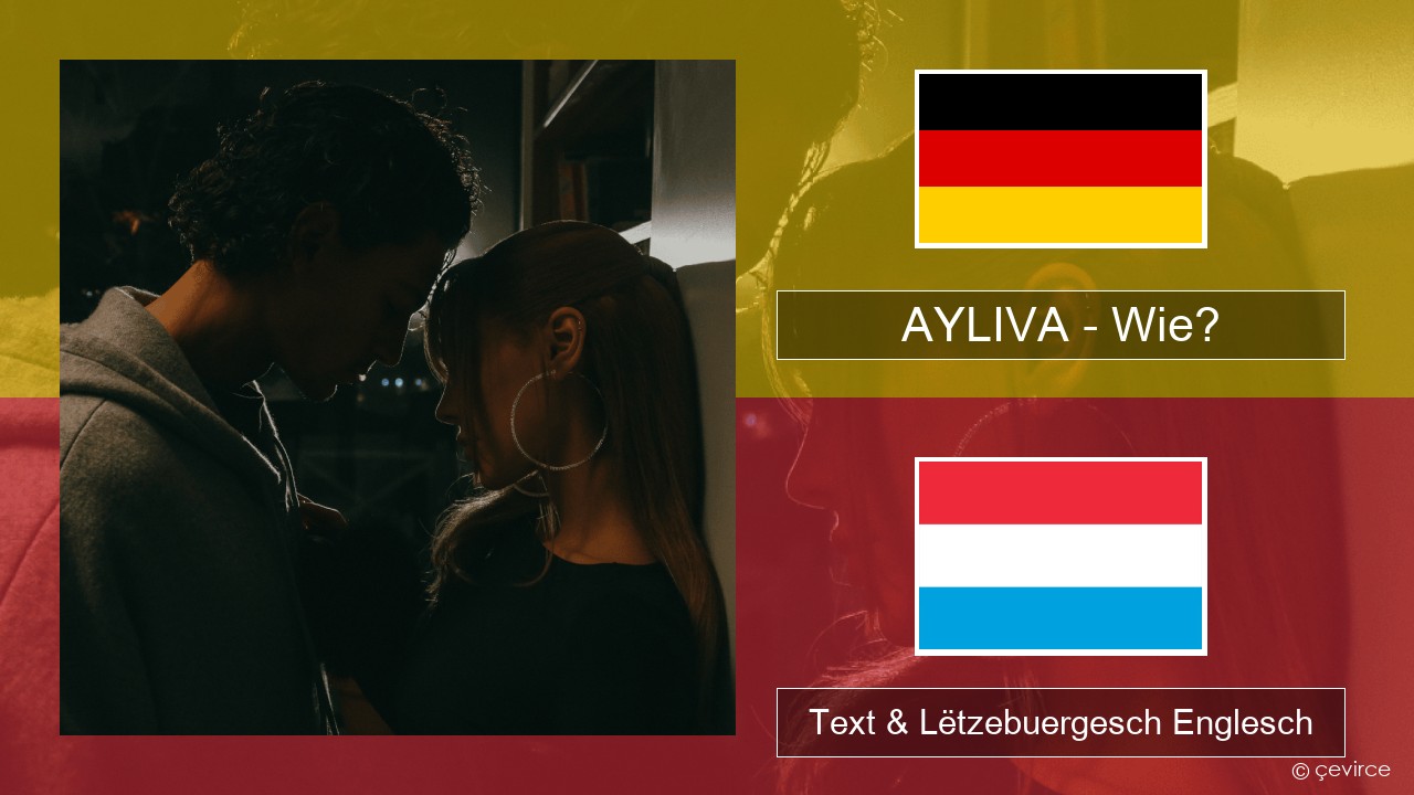 AYLIVA – Wie? Däitsch Text & Lëtzebuergesch Englesch