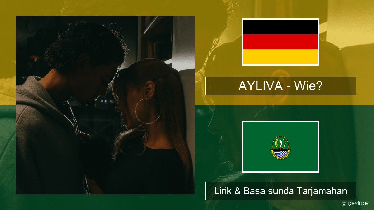 AYLIVA – Wie? Jerman Lirik & Basa sunda Tarjamahan