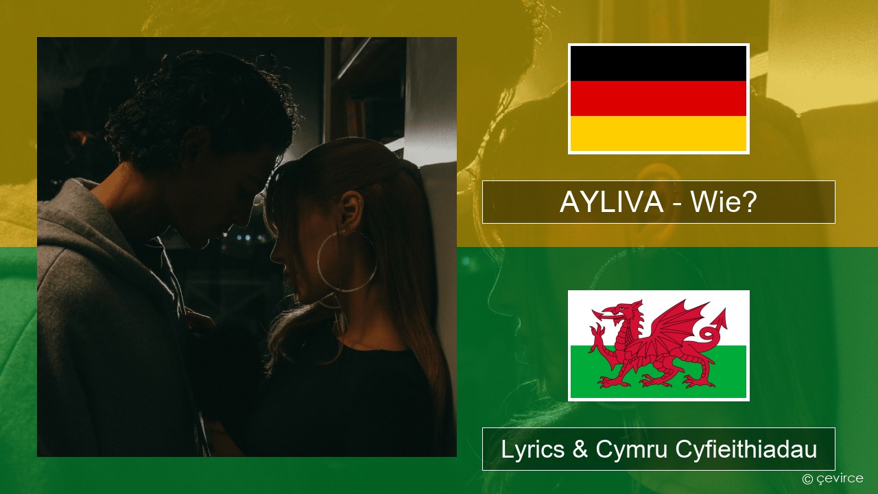 AYLIVA – Wie? Almaeneg Lyrics & Cymru Cyfieithiadau