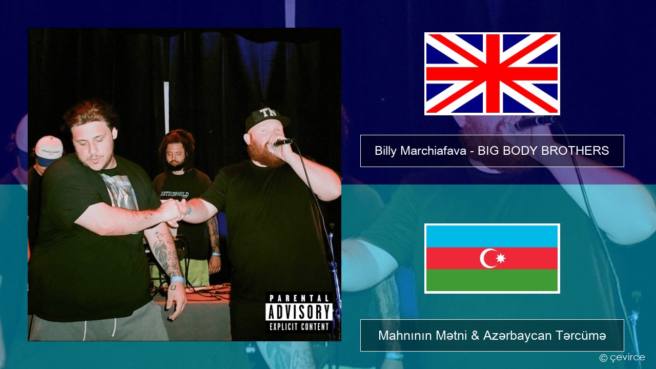 Billy Marchiafava – BIG BODY BROTHERS İngilis dili Mahnının Mətni & Azərbaycan Tərcümə