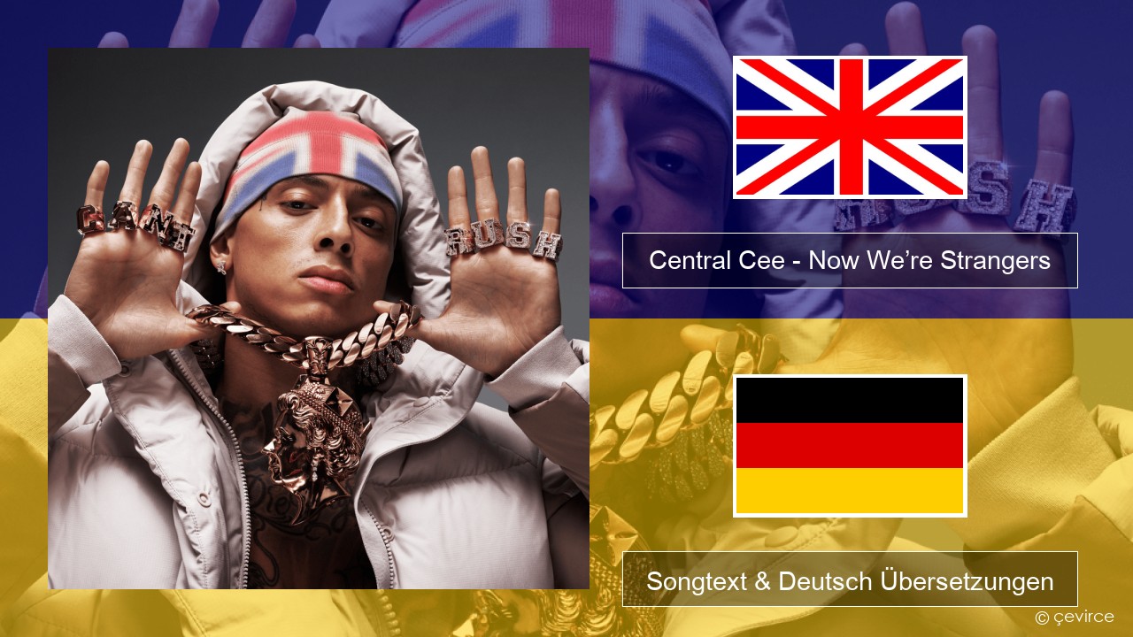 Central Cee – Now We’re Strangers Englisch Songtext & Deutsch Übersetzungen