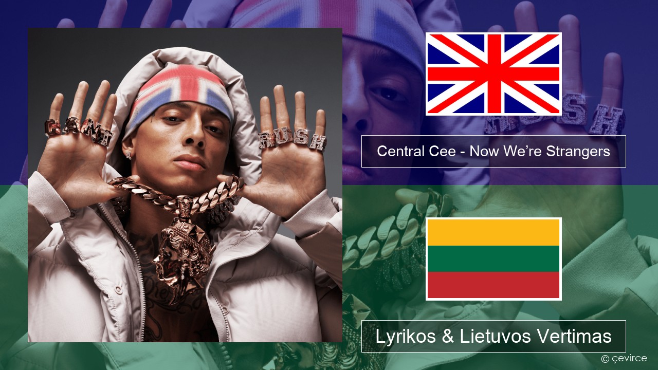 Central Cee – Now We’re Strangers Anglų Lyrikos & Lietuvos Vertimas