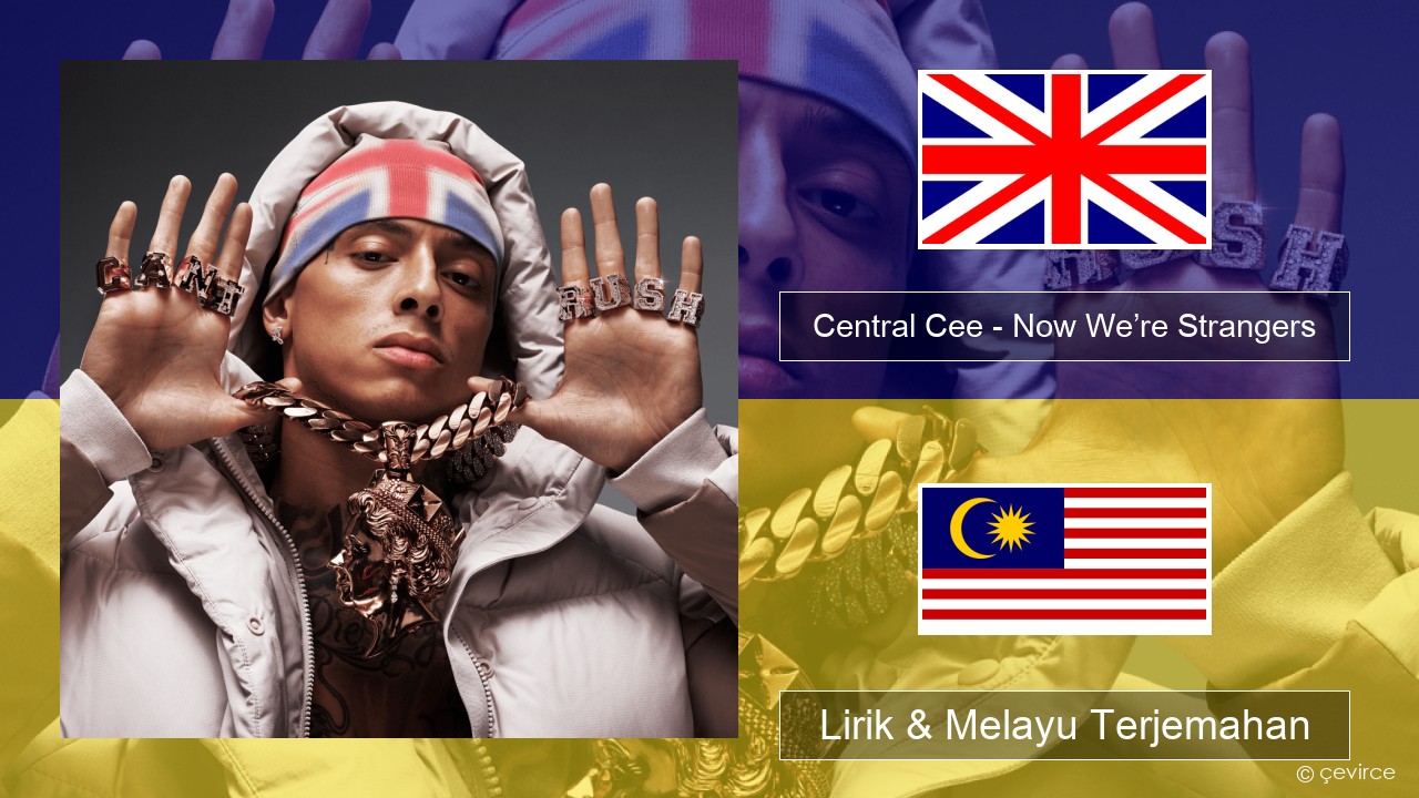 Central Cee – Now We’re Strangers Francais Lirik & Melayu (Malay) Terjemahan