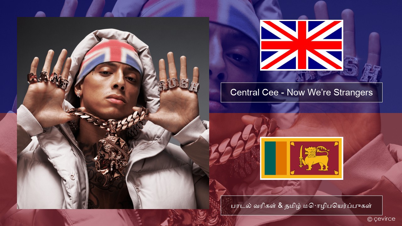 Central Cee – Now We’re Strangers தமிழ் பாடல் வரிகள் & தமிழ் மொழிபெயர்ப்புகள்