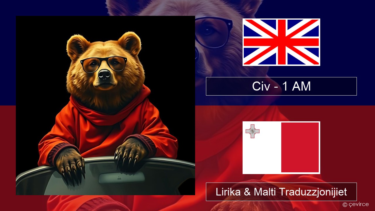Civ – 1 AM Ingliż Lirika & Malti Traduzzjonijiet