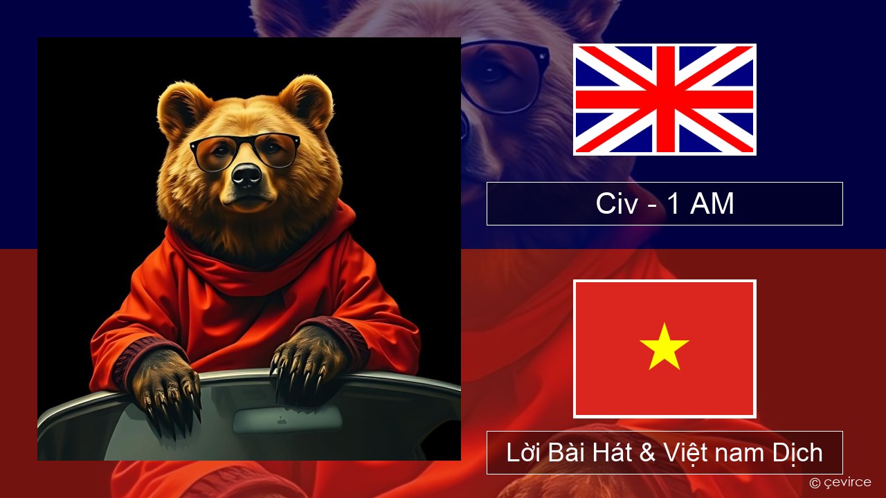 Civ – 1 AM Tiếng anh Lời Bài Hát & Việt nam Dịch