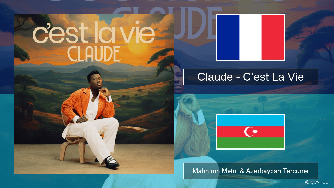 Claude – C’est La Vie Fransız Mahnının Mətni & Azərbaycan Tərcümə