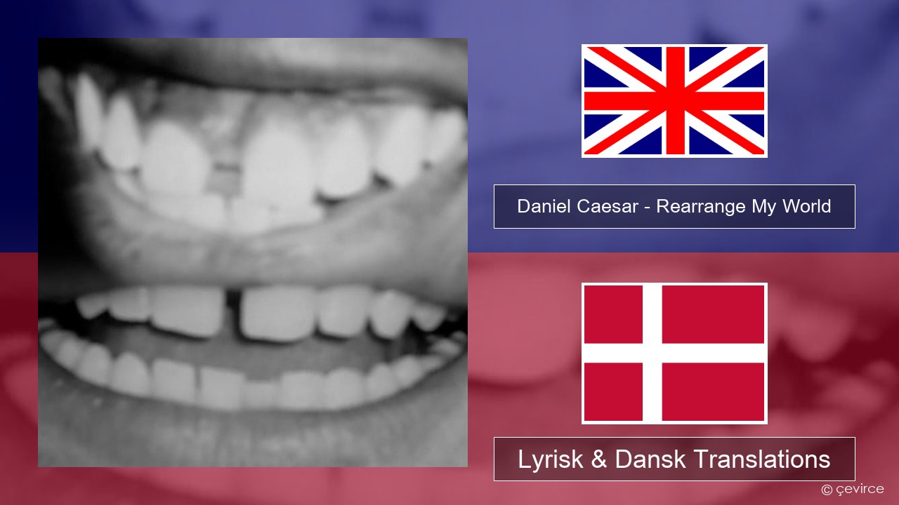 Daniel Caesar – Rearrange My World Engelsk Lyrisk & Dansk Translations