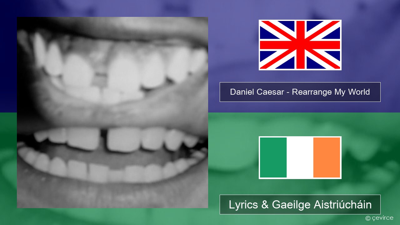 Daniel Caesar – Rearrange My World Béarla Lyrics & Gaeilge Aistriúcháin