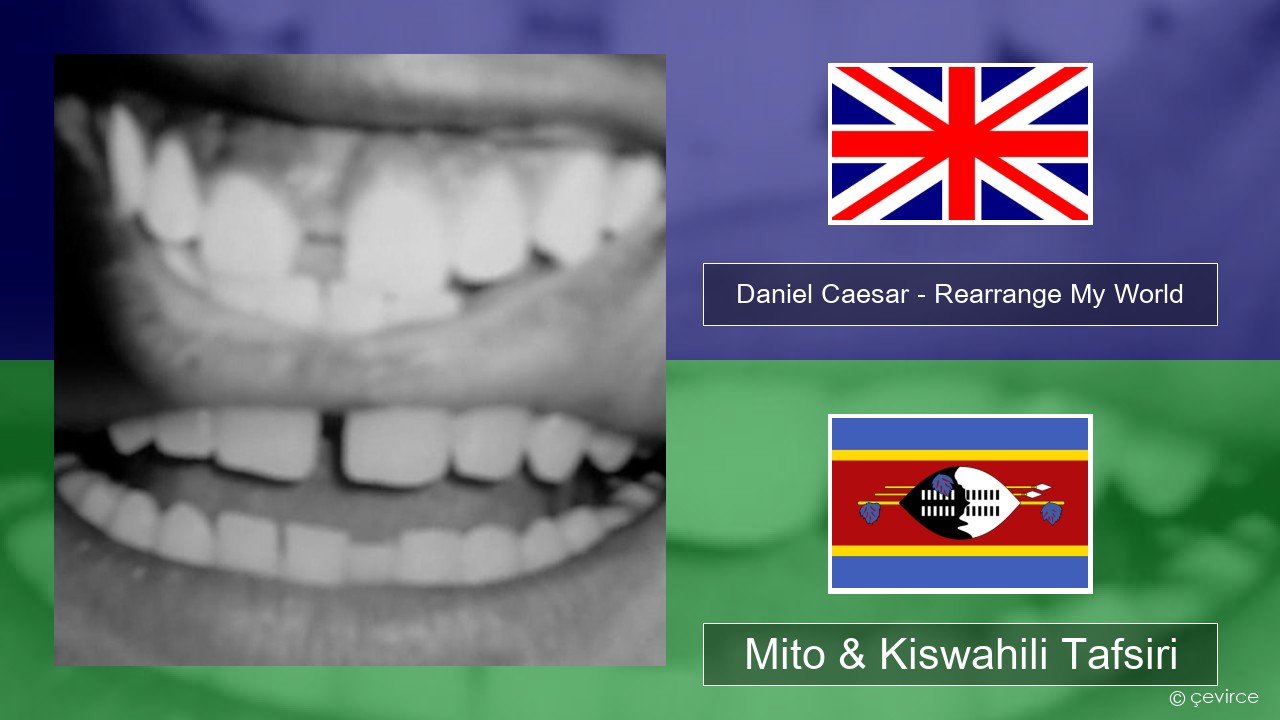 Daniel Caesar – Rearrange My World Englishen Mito & Kiswahili Tafsiri