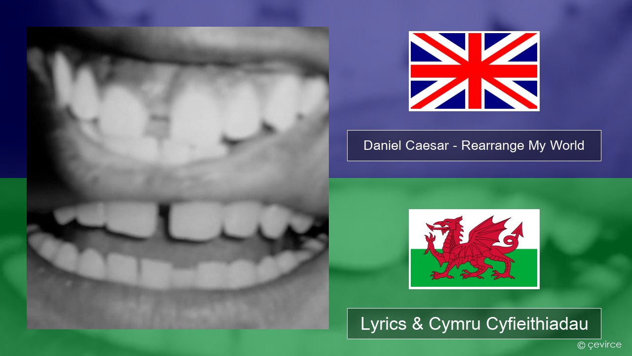Daniel Caesar – Rearrange My World Saesneg Lyrics & Cymru Cyfieithiadau