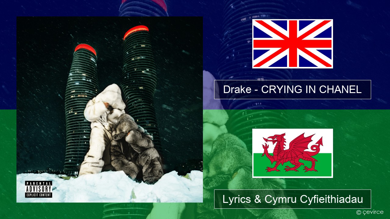 Drake – CRYING IN CHANEL Saesneg Lyrics & Cymru Cyfieithiadau
