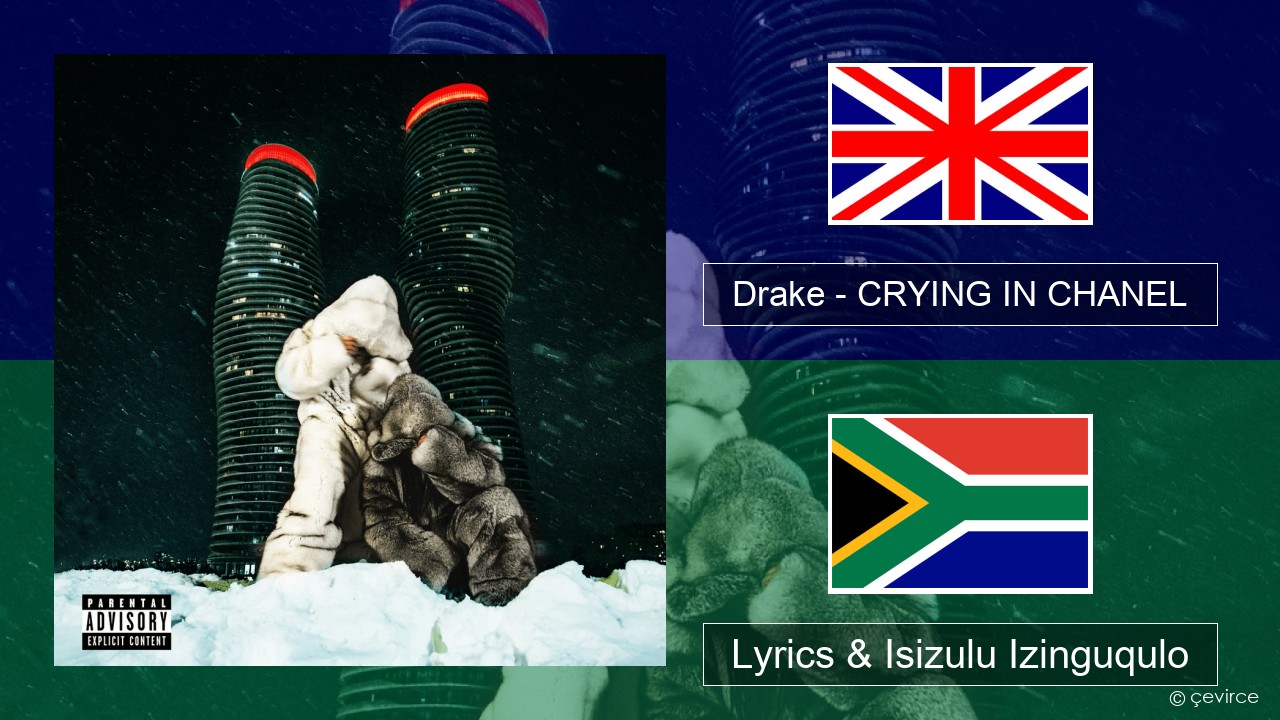 Drake – CRYING IN CHANEL Isizulu Lyrics & Isizulu Izinguqulo