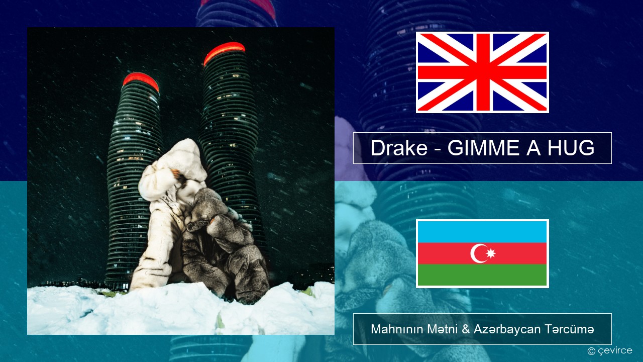 Drake – GIMME A HUG İngilis dili Mahnının Mətni & Azərbaycan Tərcümə