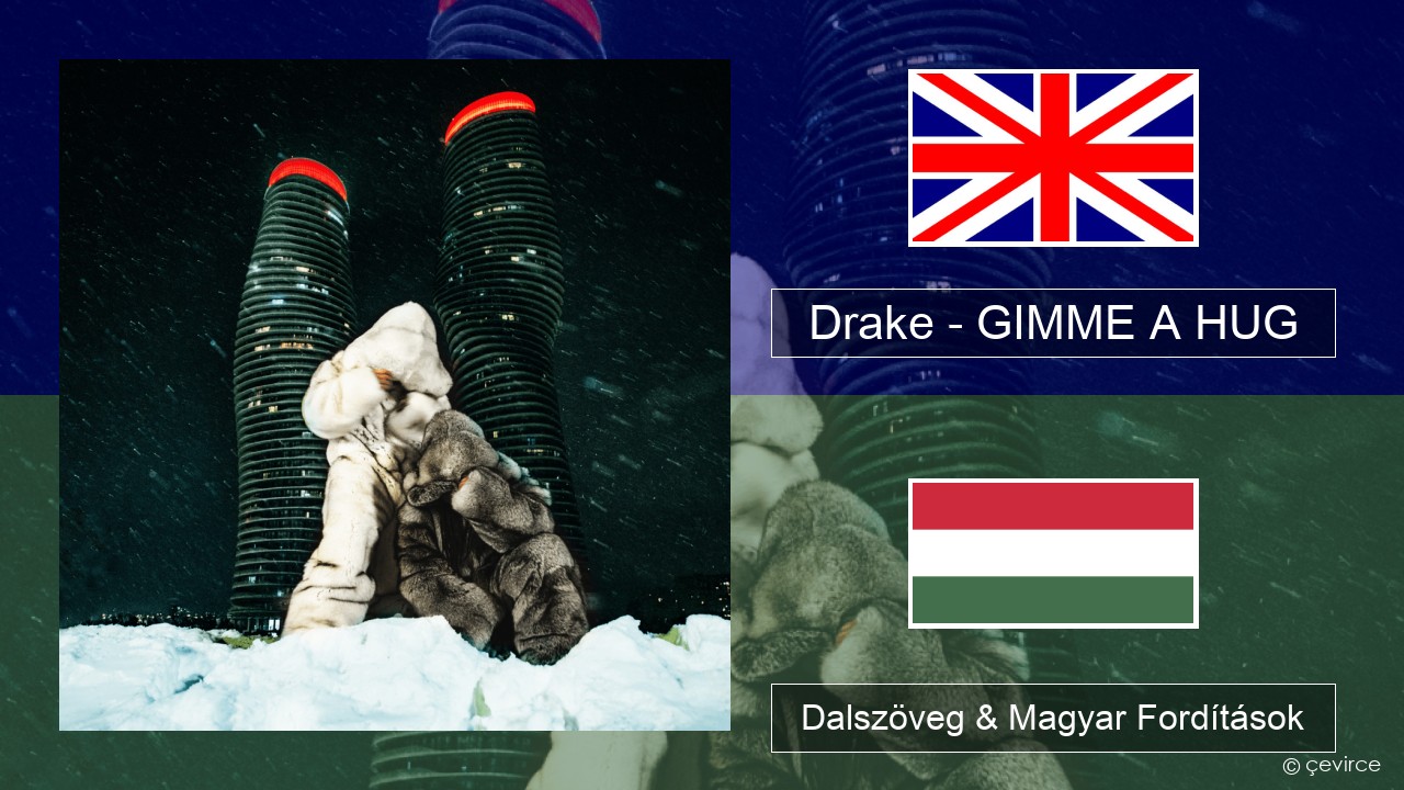 Drake – GIMME A HUG Magyar Dalszöveg & Magyar Fordítások