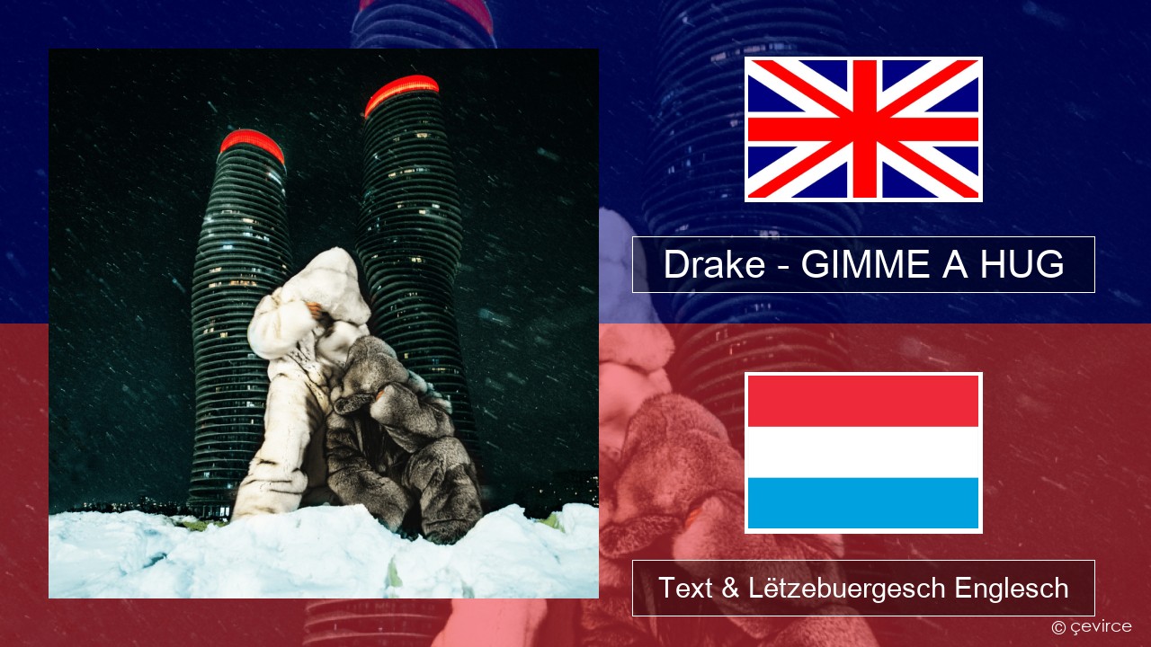 Drake – GIMME A HUG Englisch Text & Lëtzebuergesch Englesch