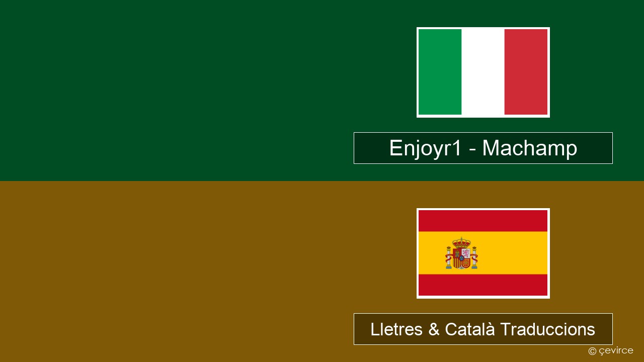 Enjoyr1 – Machamp Italià Lletres & Català Traduccions