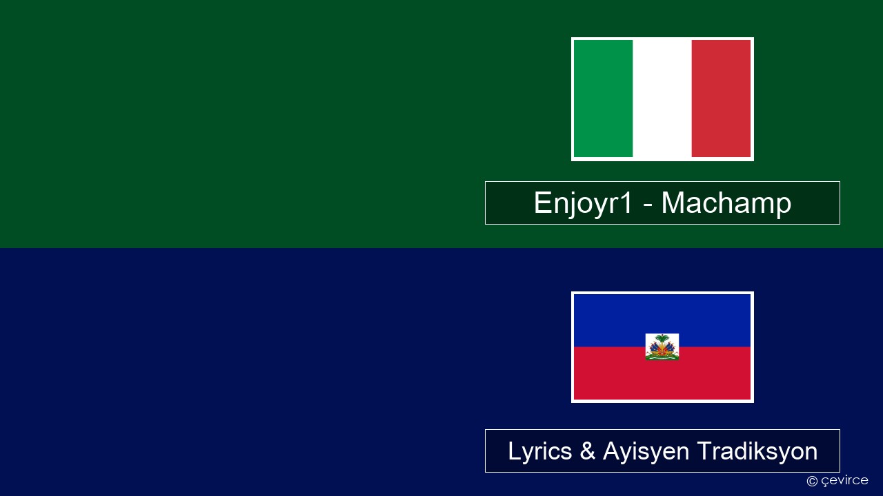 Enjoyr1 – Machamp Italyen Lyrics & Ayisyen Tradiksyon