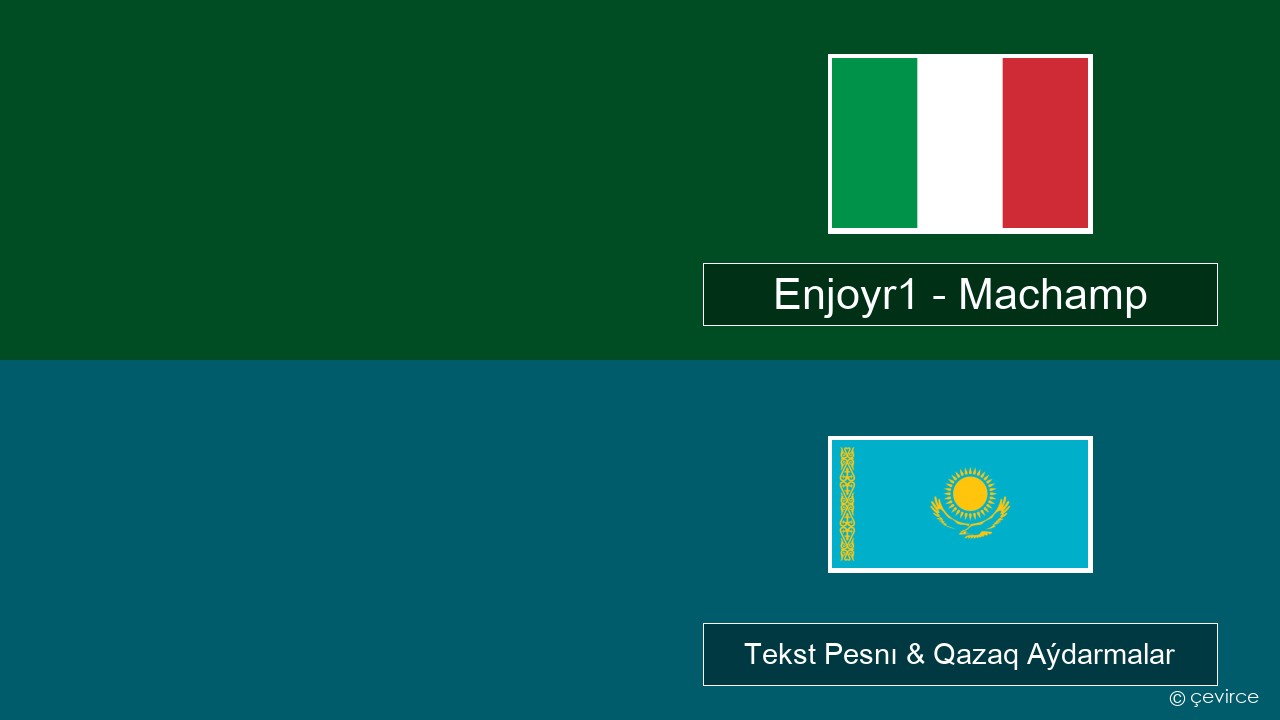 Enjoyr1 – Machamp Italán Tekst Pesnı & Qazaq (latyn) Aýdarmalar