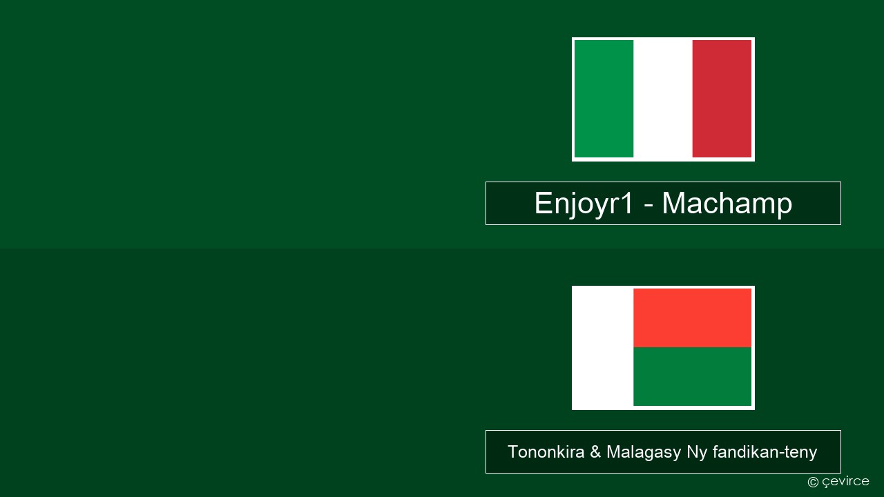 Enjoyr1 – Machamp Italiana Tononkira & Malagasy Ny fandikan-teny