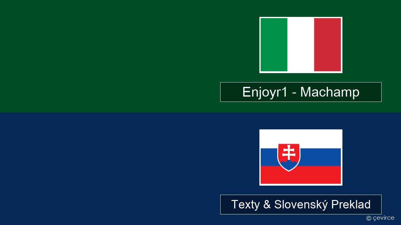 Enjoyr1 – Machamp Taliansky Texty & Slovenský Preklad