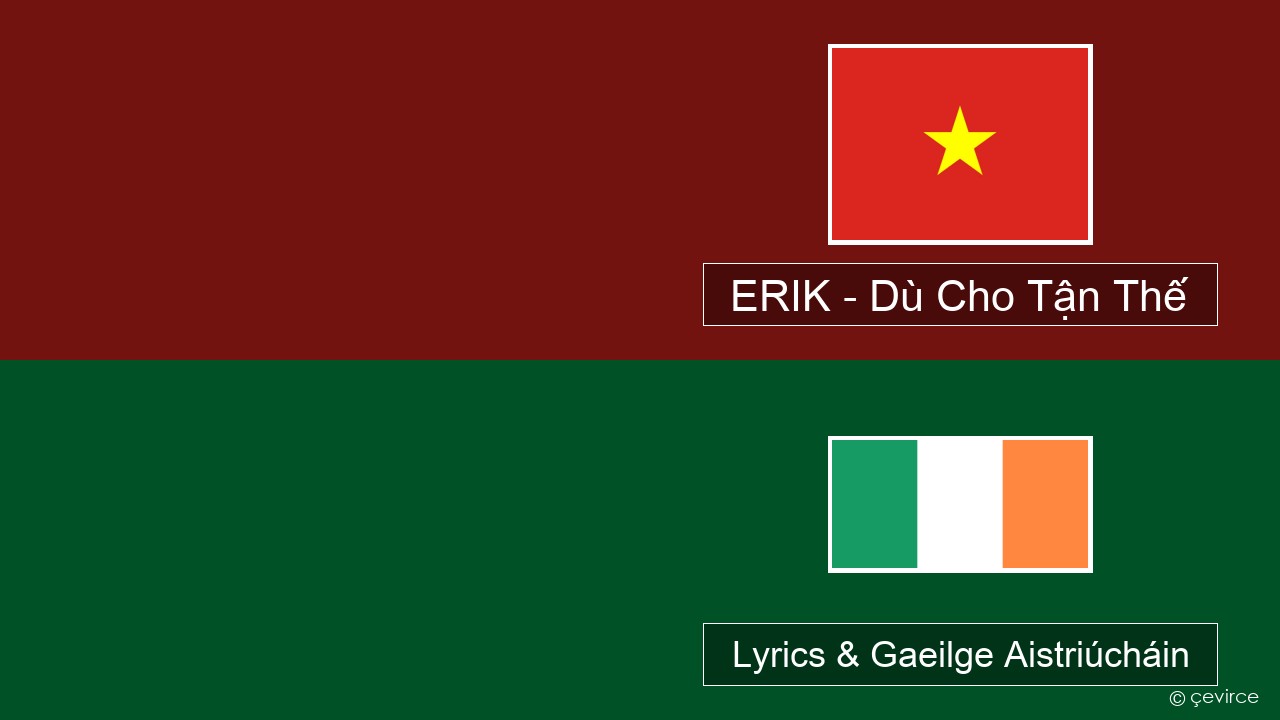 ERIK – Dù Cho Tận Thế Vítneaimis Lyrics & Gaeilge Aistriúcháin