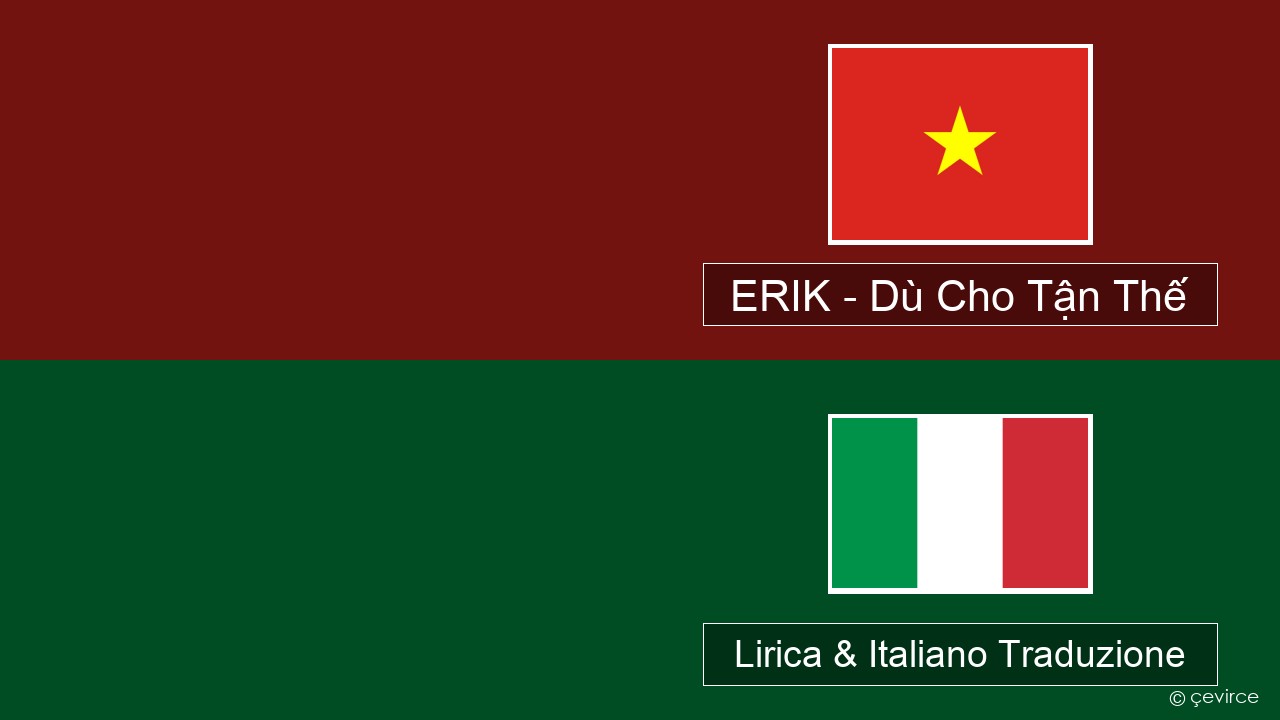ERIK – Dù Cho Tận Thế Vietnamita Lirica & Italiano Traduzione