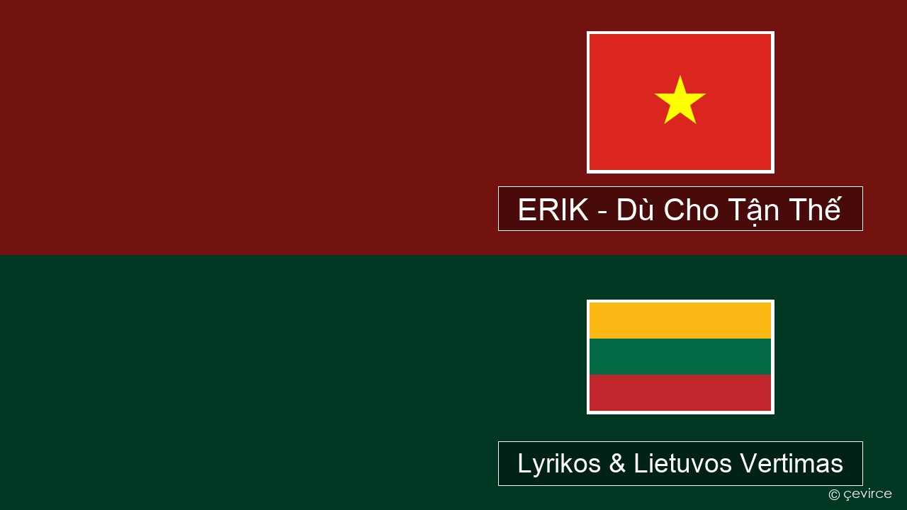 ERIK – Dù Cho Tận Thế Vietnamiečių Lyrikos & Lietuvos Vertimas
