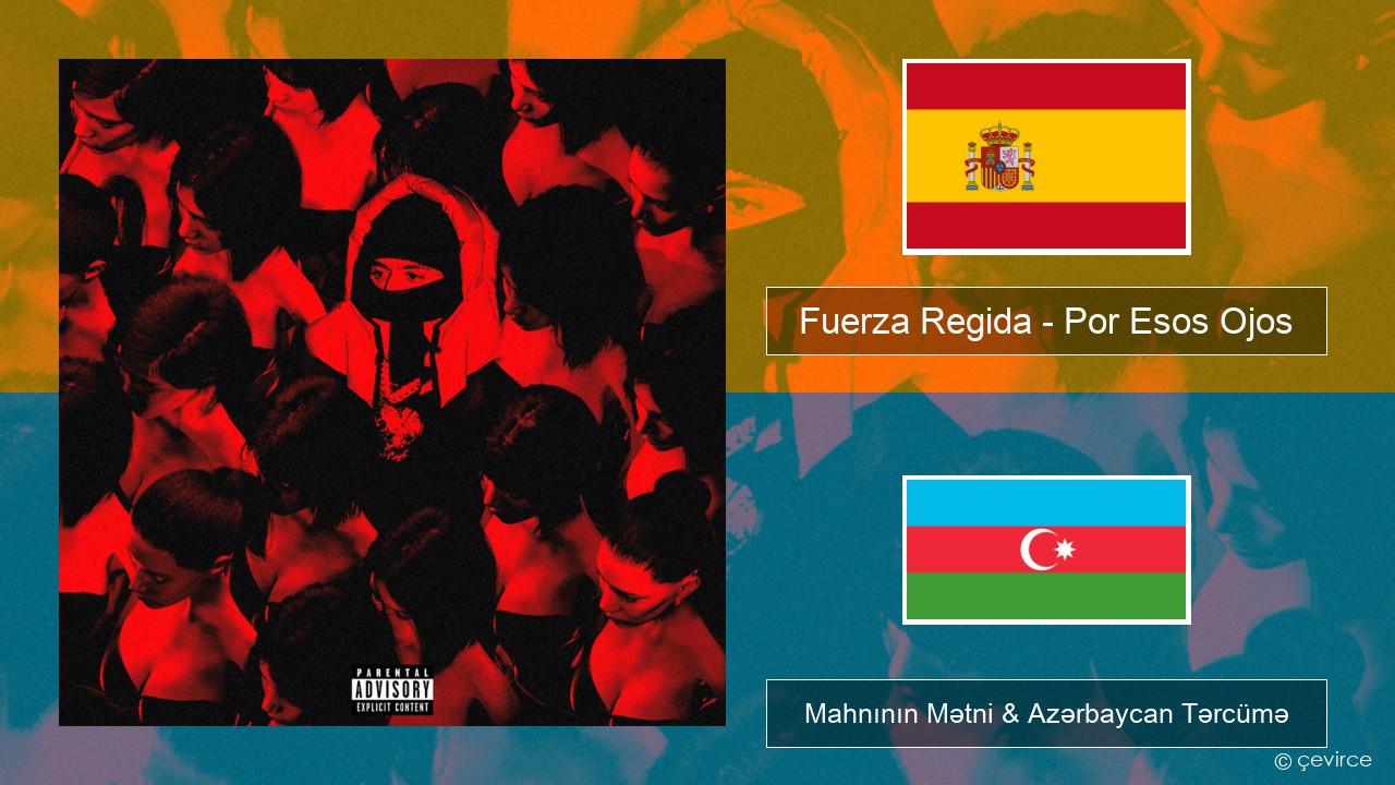 Fuerza Regida – Por Esos Ojos İspan Mahnının Mətni & Azərbaycan Tərcümə