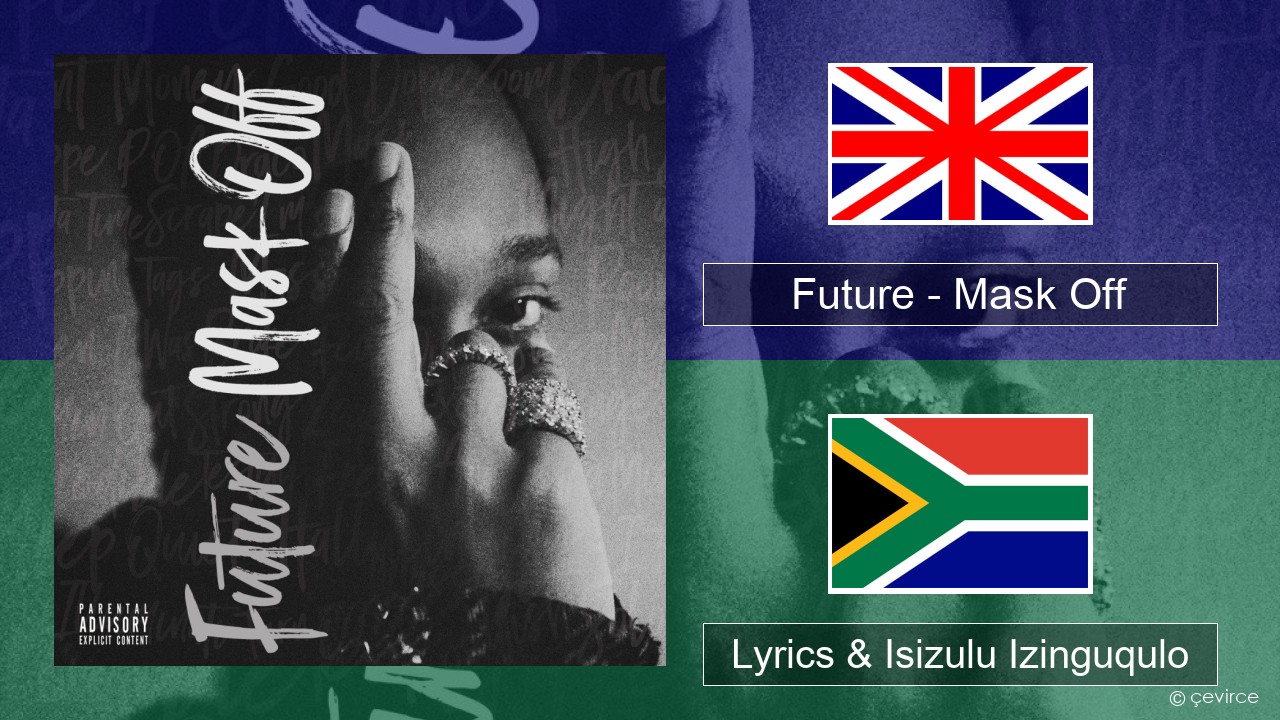 Future – Mask Off Isizulu Lyrics & Isizulu Izinguqulo