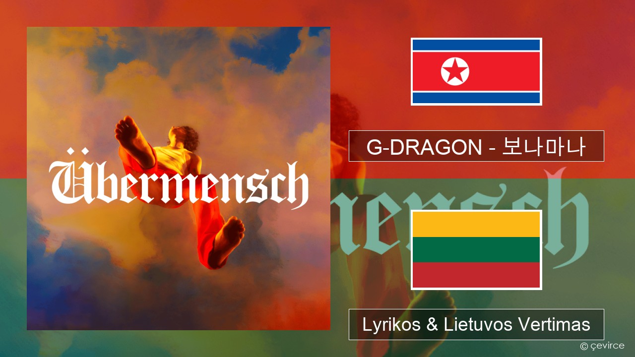 G-DRAGON (지드래곤) – 보나마나 (BONAMANA) Korėjos Lyrikos & Lietuvos Vertimas