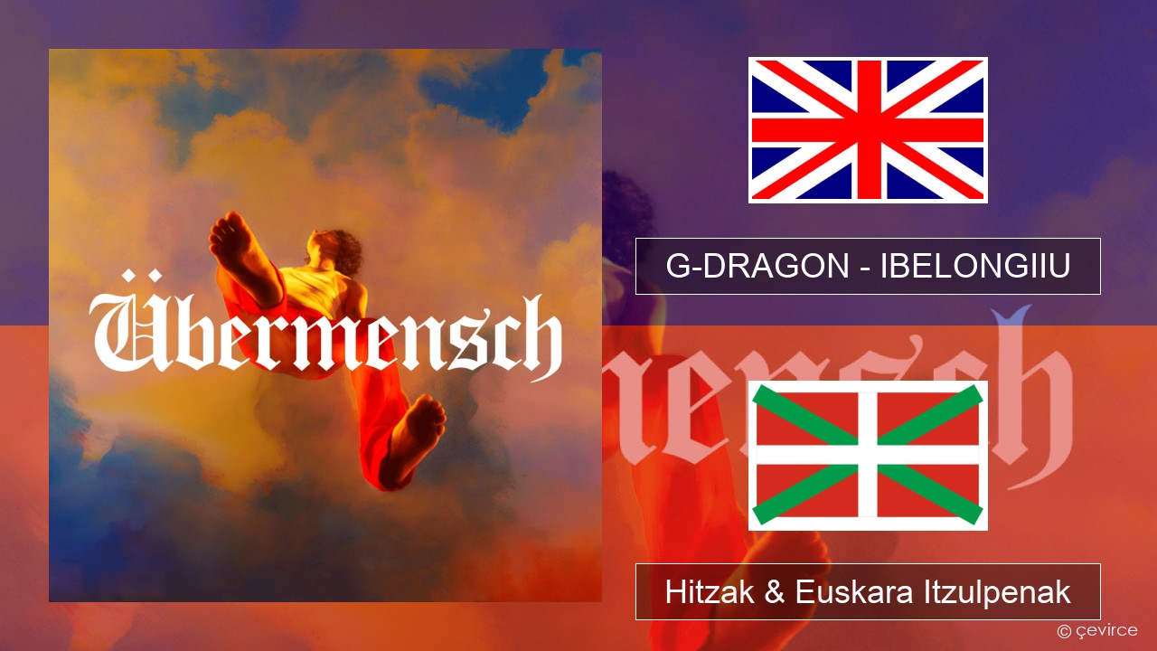 G-DRAGON (지드래곤) – IBELONGIIU Ingelesa Hitzak & Euskara Itzulpenak