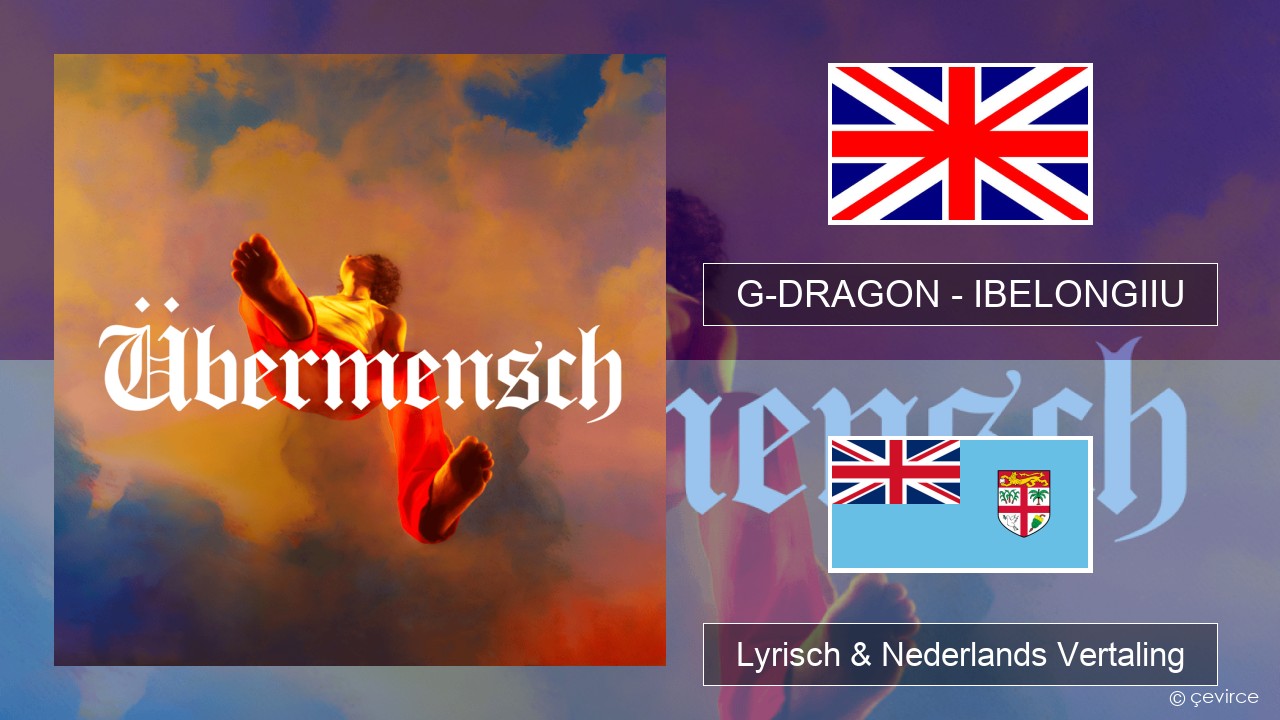 G-DRAGON (지드래곤) – IBELONGIIU Engels Lyrisch & Nederlands Vertaling