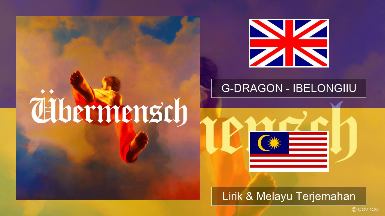 G-DRAGON (지드래곤) – IBELONGIIU Francais Lirik & Melayu (Malay) Terjemahan
