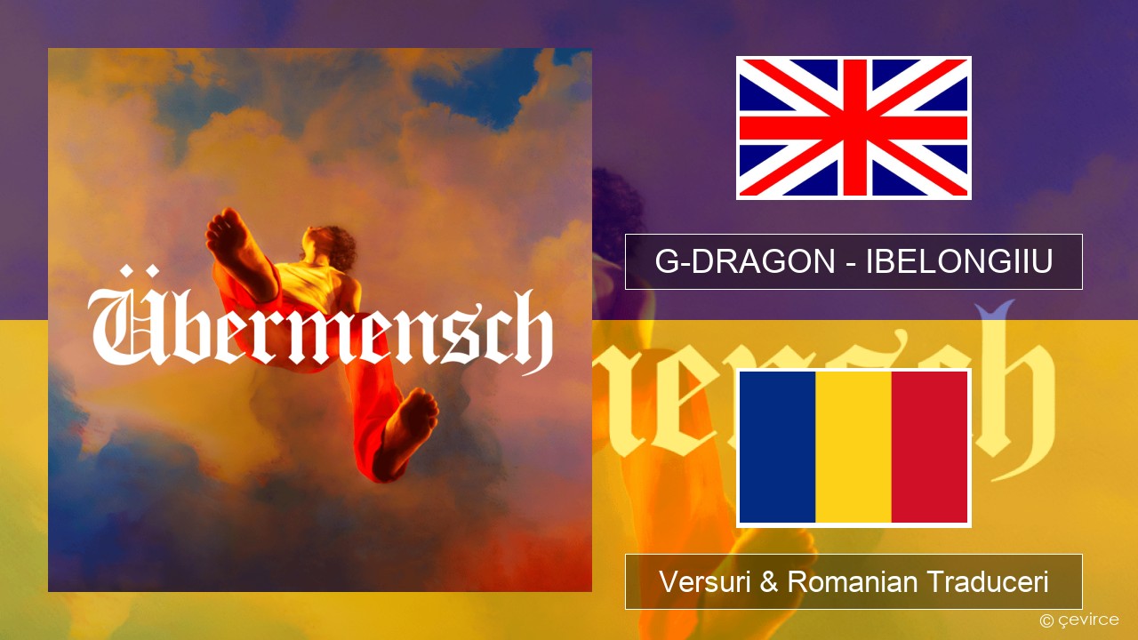 G-DRAGON (지드래곤) – IBELONGIIU Română Versuri & Romanian Traduceri